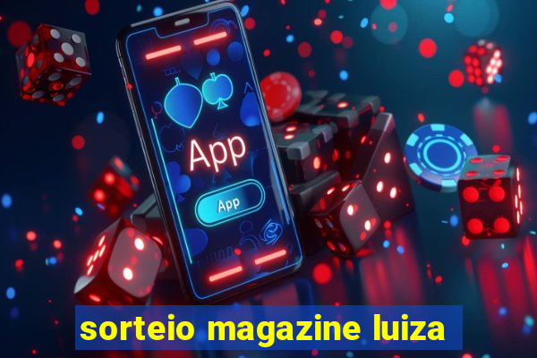 sorteio magazine luiza